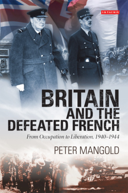 Peter Mangold - Britain and the Defeated French: From Occupation to Liberation, 1940-1944