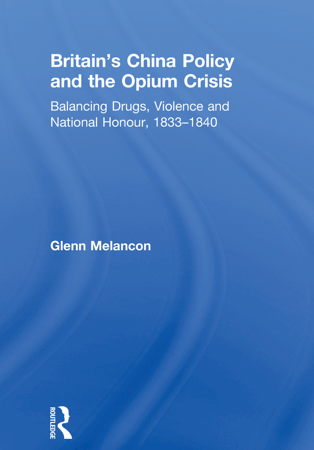 BRITAINS CHINA POLICY AND THE OPIUM CRISIS In memory of Yves Paul Melancon Jr - photo 1