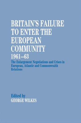 George Wilkes - Britains Failure to Enter the European Community, 1961-63