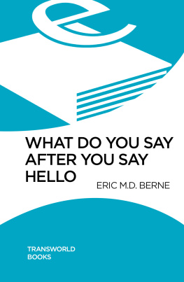 Eric M.D. Berne What Do You Say After You Say Hello