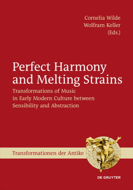 Cornelia Wilde (editor) Perfect Harmony and Melting Strains: Transformations of Music in Early Modern Culture Between Sensibility and Abstraction