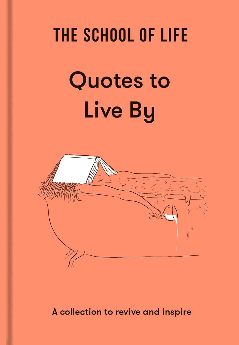 Quotes to Live By Published in 2022 by The School of Life First published in - photo 1