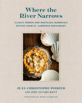 J-C Poirier Where the River Narrows : Classic French & Nostalgic Québécois Recipes From St. Lawrence Restaurant