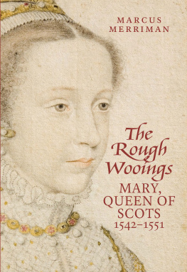 Marcus Merriman Rough Wooings: Mary Queen of Scots, 1542-1551