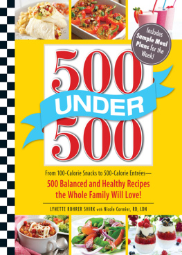 Lynette Rohrer Shirk - 500 Under 500: From 100-Calorie Snacks to 500 Calorie Entrees - 500 Balanced and Healthy Recipes the Whole Family Will Love
