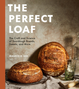 Maurizio Leo - The Perfect Loaf: the Craft and Science of Sourdough Breads, Sweets, and More: a Baking Book : The Craft and Science of Sourdough Breads, Sweets, and More: A Baking Book