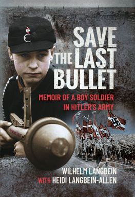 Heidi Langbein-Allen - Save the Last Bullet: Memoir of a Boy Soldier in Hitlers Army