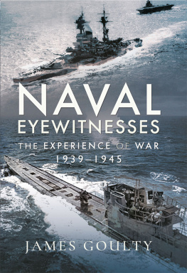 James Goulty - Naval Eyewitnesses: The Experience of War at Sea, 1939–1945