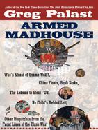 ARMED MADHOUSE ALSO BY GREG PALAST The Best Democracy Money Can Buy The - photo 1