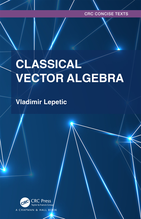 Classical Vector Algebra Every physicist and engineer and certainly every - photo 1