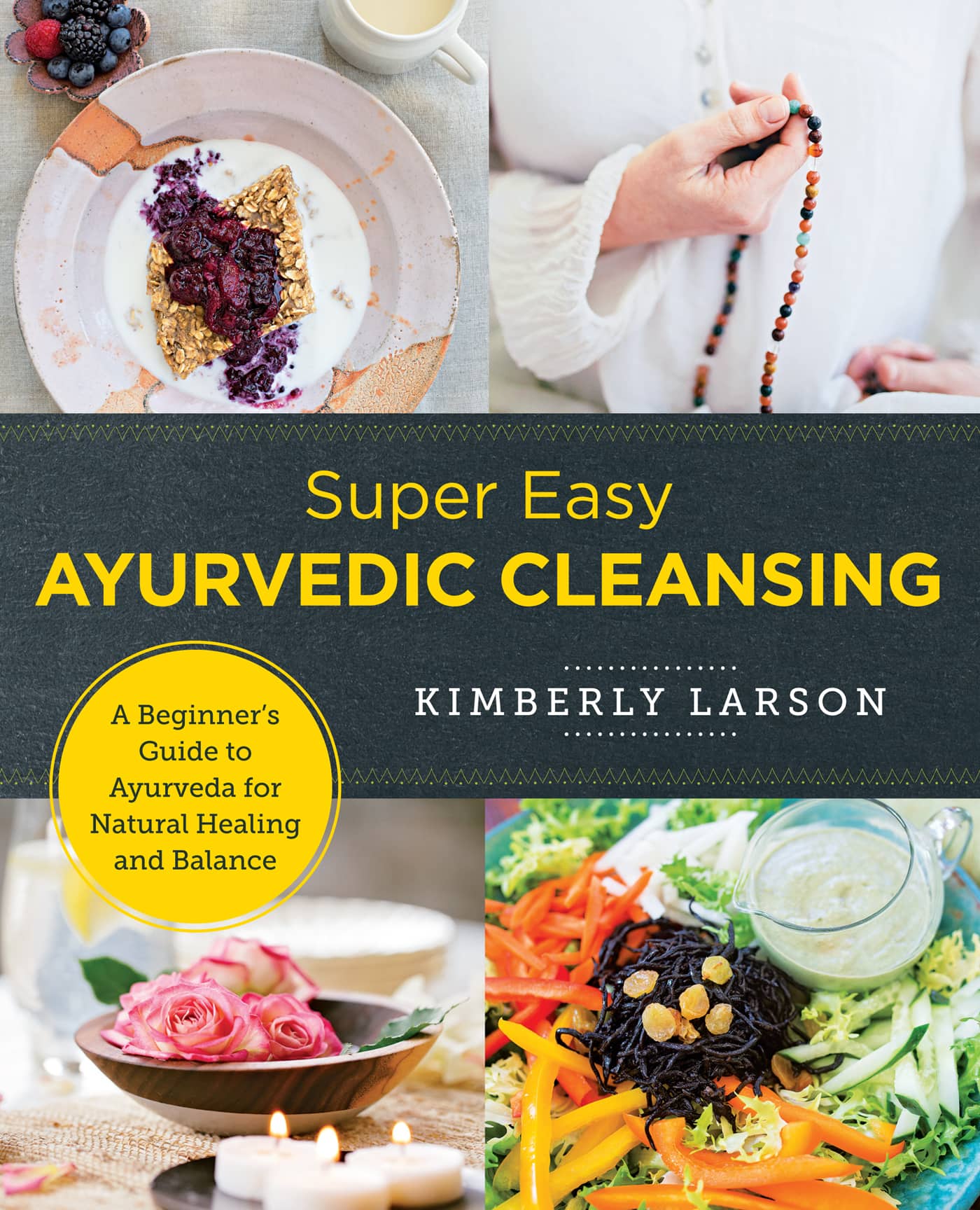 Super Easy AYURVEDIC CLEANSING KIMBERLY LARSON A Beginners Guide to Ayurveda - photo 1