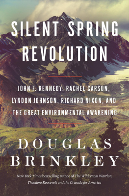 Douglas Brinkley Silent Spring Revolution: John F. Kennedy, Rachel Carson, Lyndon Johnson, Richard Nixon, and the Great Environmental Awakening