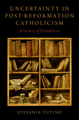 Stefania Tutino Uncertainty in Post-Reformation Catholicism: A History of Probabilism