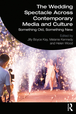 Jilly Boyce Kay (editor) The Wedding Spectacle Across Contemporary Media and Culture: Something Old, Something New