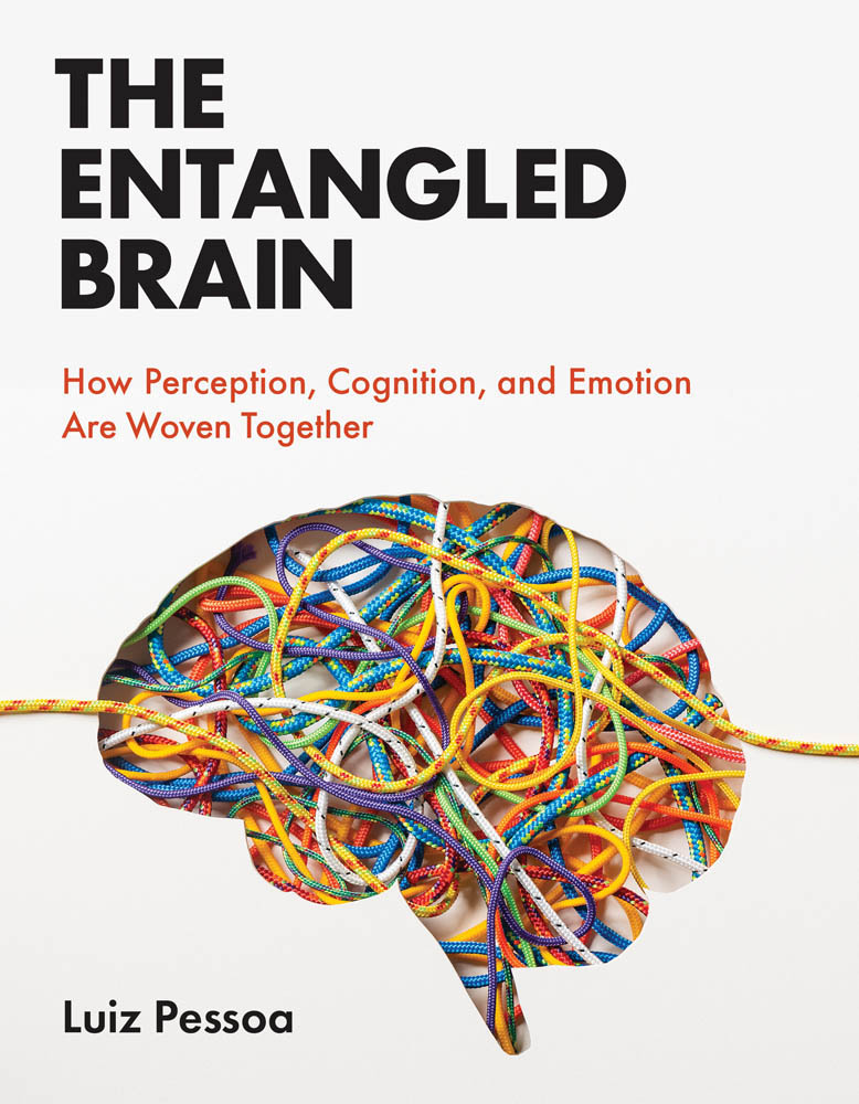 The Entangled Brain How Perception Cognition and Emotion Are Woven Together - photo 1