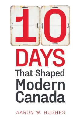 Aaron W. Hughes 10 Days That Shaped Modern Canada