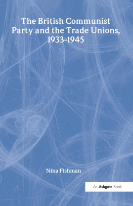 Nina Fishman The British Communist Party and the Trade Unions, 1933–1945