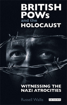 Russell Wallis British PoWs and the Holocaust: Witnessing the Nazi Atrocities