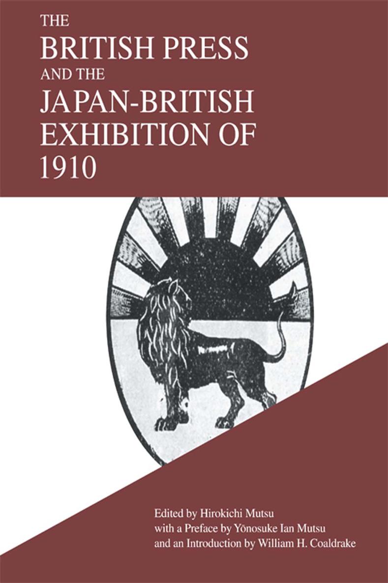 THE BRITISH PRESS AND THE JAPAN-BRITISH EXHIBITION OF 1910 Edited by Hirokichi - photo 1