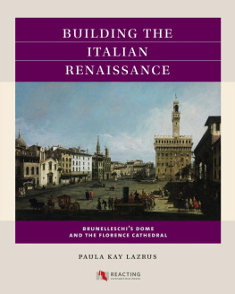 Paula Kay Lazrus Building the Italian Renaissance: Brunelleschis Dome and the Florence Cathedral