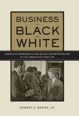 Robert E. Weems - Business in Black and White: American Presidents & Black Entrepreneurs in the Twentieth Century