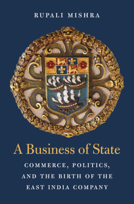 Rupali Mishra - A Business of State: Commerce, Politics, and the Birth of the East India Company