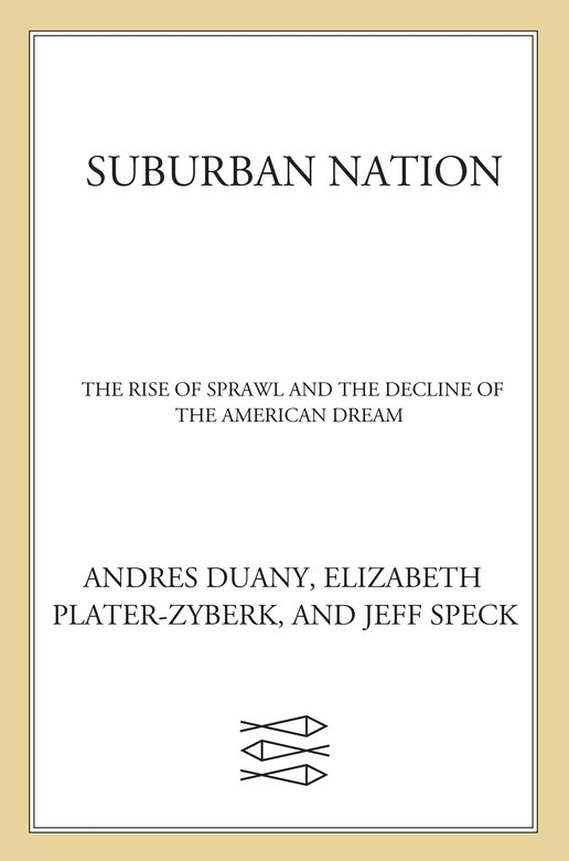 TO OUR PARENTS Table of Contents THE STORY OF SUBURBAN NATION - photo 1