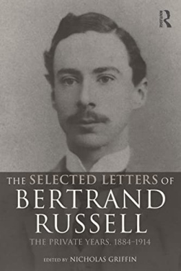 Nicholas Griffin The Selected Letters of Bertrand Russell, Volume 1: The Private Years 1884-1914