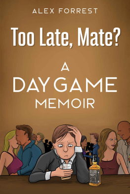 Alex Forrest Too Late, Mate?: Dating Advice for Men - a Daygame Memoir