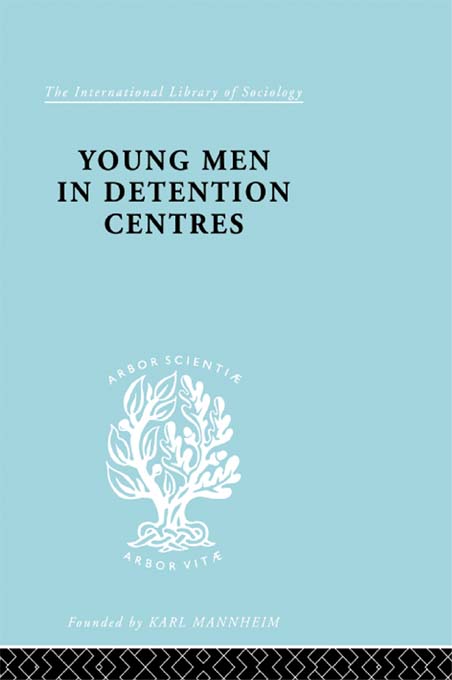 The International Library of Sociology YOUNG MEN IN DETENTION CENTRES The - photo 1