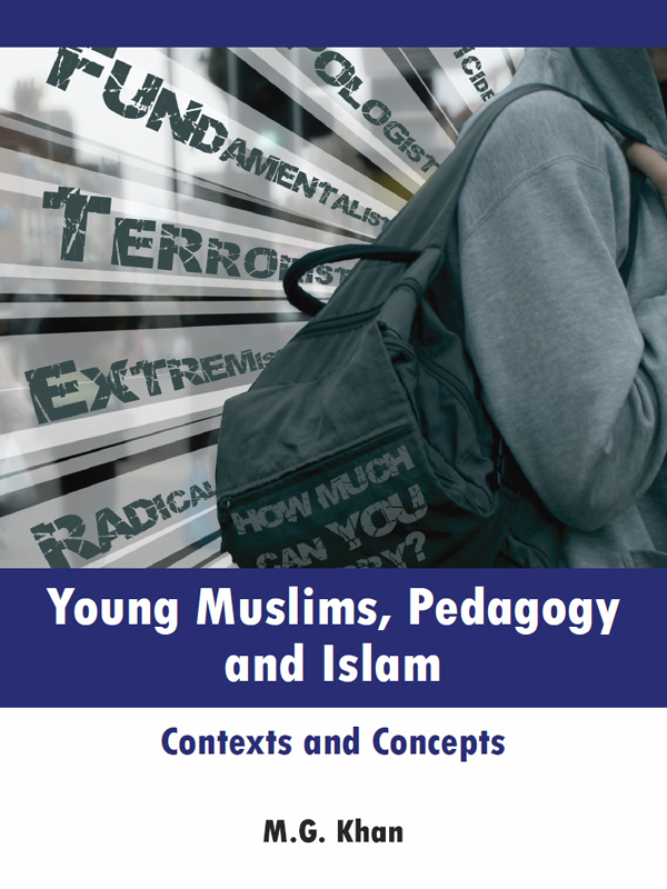 YOUNG MUSLIMS PEDAGOGY AND ISLAM Contexts and Concepts MG Khan First - photo 1