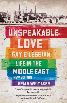 Brian Whitaker - Unspeakable Love: Gay and Lesbian Life in the Middle East
