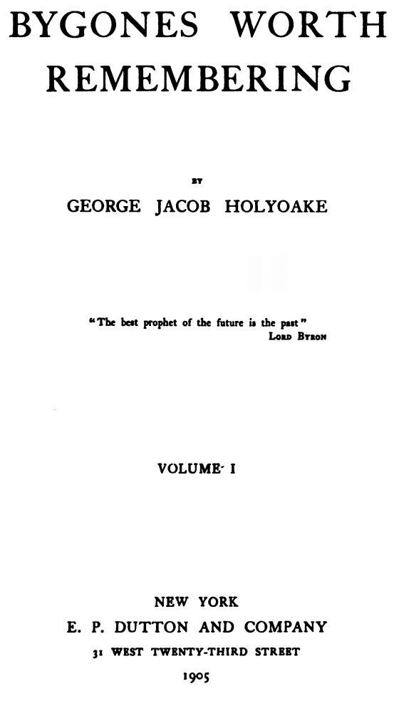 BYGONES WORTH REMEMBERING By George Jacob Holyoake The best prophet of the - photo 1