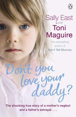 Sally East with Toni Maguire - Dont You Love Your Daddy?: The shocking true story of a mothers neglect and a fathers betrayal