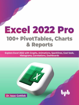 Dr. Isaac Gottlieb - Excel 2022 Pro 100 + PivotTables, Charts & Reports: Explore Excel 2022 with Graphs, Animations, Sparklines, Goal Seek, Histograms, Correlations, Dashboards