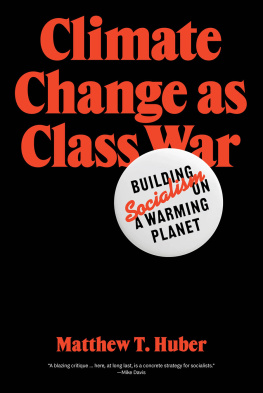 Matthew T. Huber Climate Change as Class War: Building Socialism on a Warming Planet