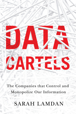 Sarah Lamdan - Data Cartels - The Companies That Control and Monopolize Our Information