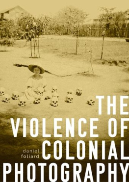 Daniel Foliard - The violence of colonial photography