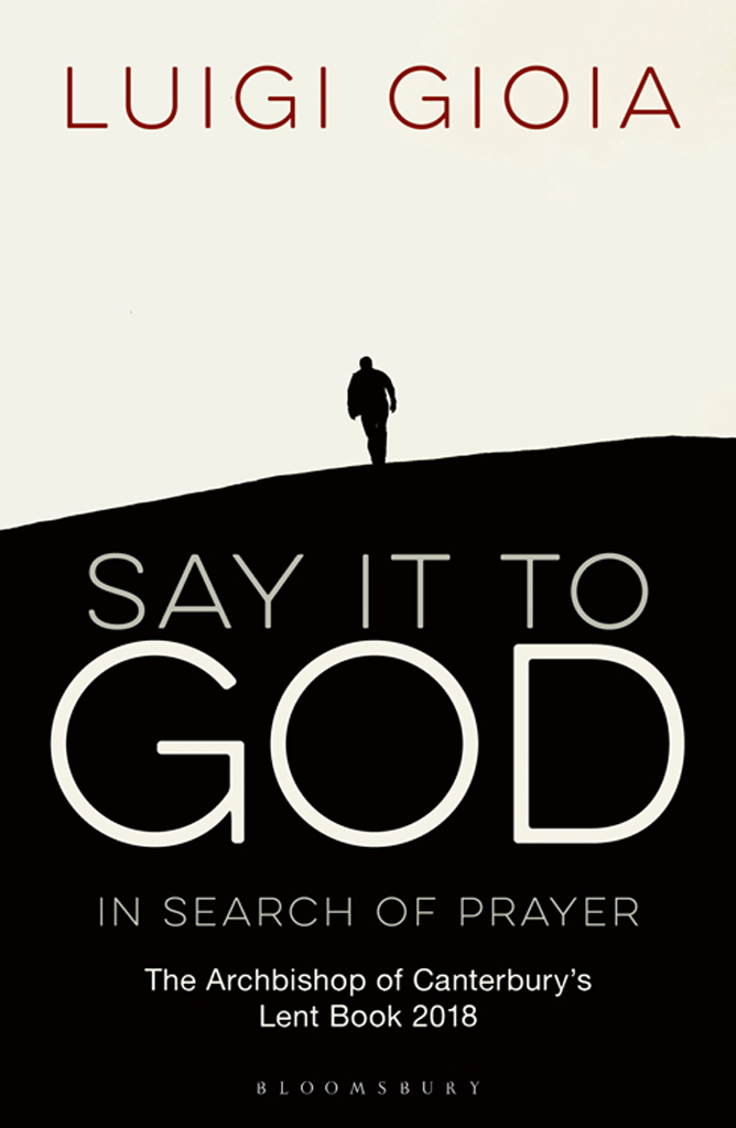 Say it to God In Search of Prayer The Archbishop of Canterburys Lent Book 2018 - image 1