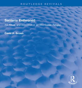 David H. Brown - Santería Enthroned Art, Ritual, and Innovation in an Afro-Cuban Religion