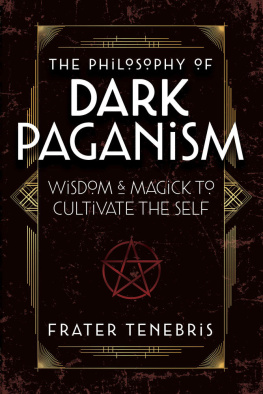 Frater Tenebris - The Philosophy of Dark Paganism: Wisdom & Magick to Cultivate the Self