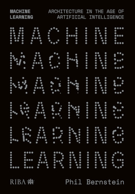 Phil Bernstein Machine Learning: Architecture in the age of Artificial Intelligence