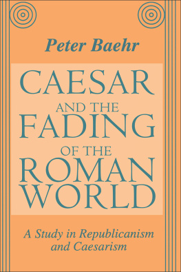 Peter Baehr Caesar and the Fading of the Roman World