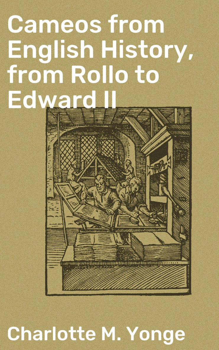 CAMEOS FROM ENGLISH HISTORY FROM ROLLO TO EDWARD II By Charlotte Mary Yonge - photo 1