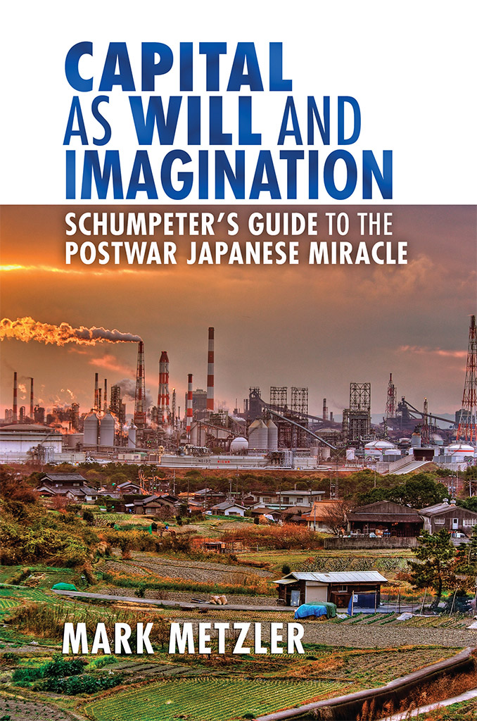 CAPITAL AS WILL AND IMAGINATION Schumpeters Guide to the Postwar Japanese - photo 1