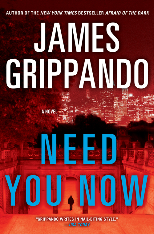 Need You Now A Novel James Grippando In memory of MariaHellendoorn - photo 1