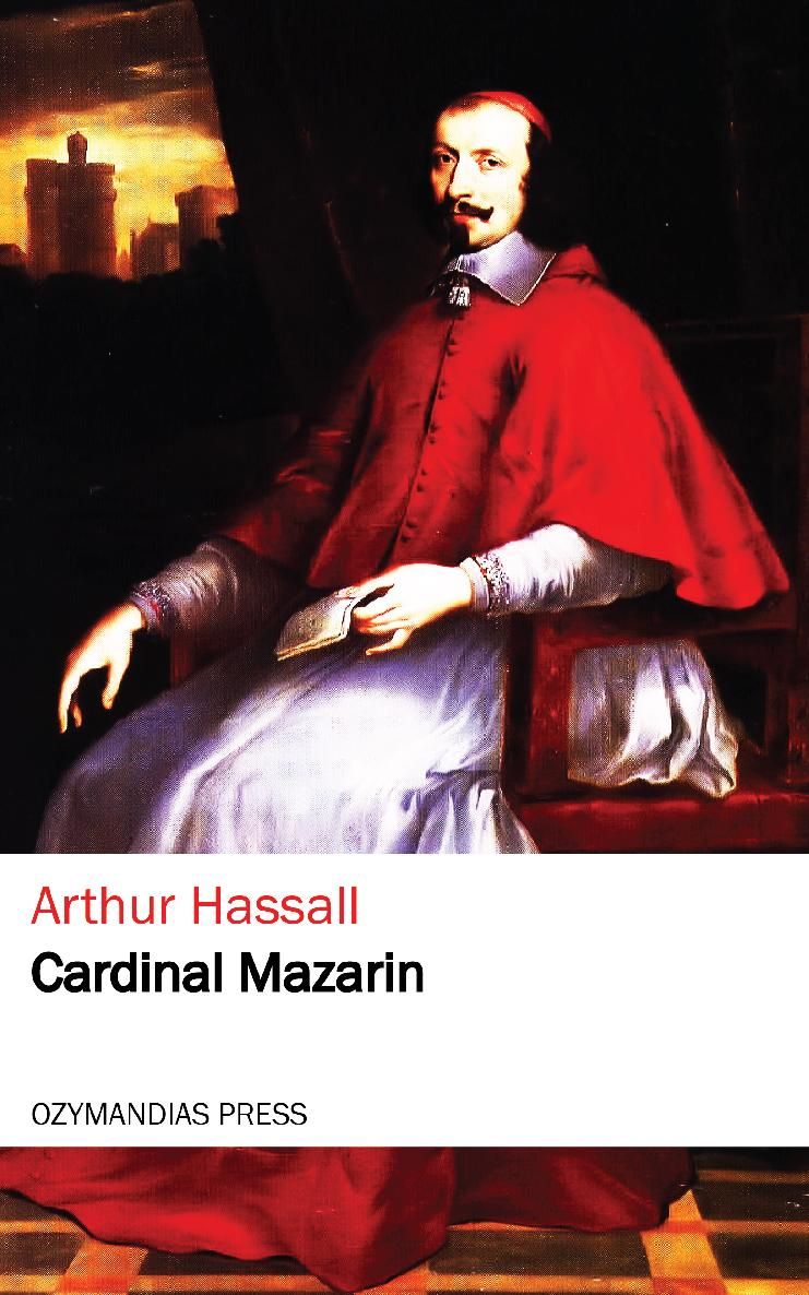 CARDINAL MAZARIN Arthur Hassall OZYMANDIAS PRESS Thank you for reading If you - photo 1