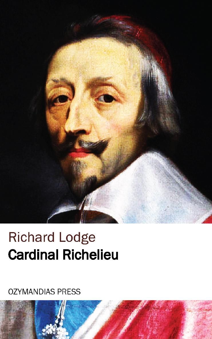 CARDINAL RICHELIEU Richard Lodge OZYMANDIAS PRESS Thank you for reading If you - photo 1