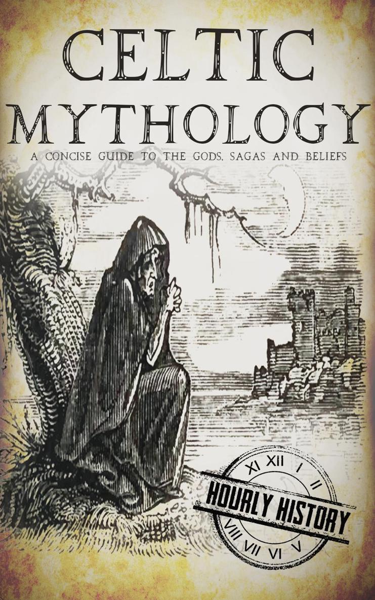 Celtic Mythology A Concise Guide to the Gods Sagas and Beliefs Hourly History - photo 1