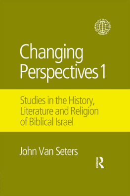 John Van Seters - Changing Perspectives 1: Studies in the History, Literature and Religion of Biblical Israel